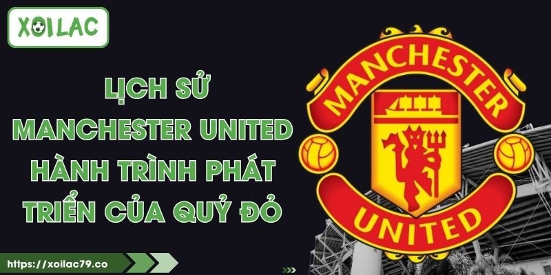 Lịch Sử Manchester United - Hành Trình Phát Triển Của Quỷ Đỏ 1 Lịch Sử Manchester United - Hành Trình Phát Triển Của Quỷ Đỏ